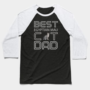 Best Egyptian Mau Cat Dad Baseball T-Shirt